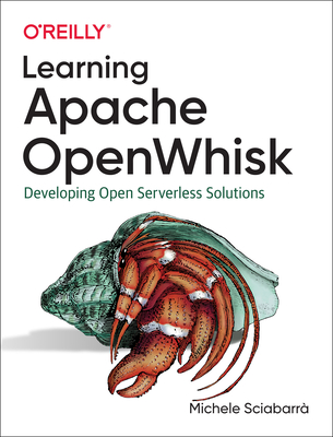 Learning Apache Openwhisk: Developing Open Serverless Solutions - Sciabarr, Michele