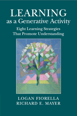 Learning as a Generative Activity - Fiorella, Logan, and Mayer, Richard E