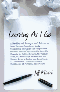 Learning As I Go: A Medley of Essays and Letters, Some Earnest, Some Satirical, Containing Thoughts and Conjectures on Such Diverse Topics as the Catholic Church, the Public Square, the Culture Wars, Relationships Between Men and Women, Writers, Books... - Minick, Jeff