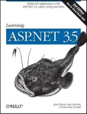 Learning ASP.NET 3.5: Build Web Applications with ASP.NET 3.5, Ajax, Linq, and More - Liberty, Jesse, and Hurwitz, Dan, and MacDonald, Brian