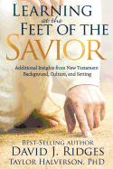Learning at the Feet of the Savior: Additional Insights from New Testament Background, Culture, and Setting