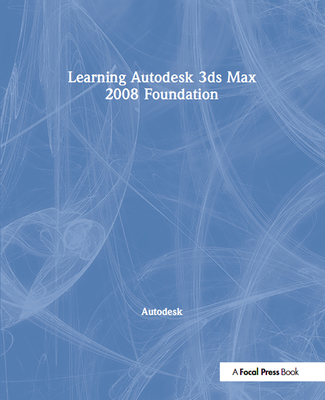 Learning Autodesk 3ds Max 2008 Foundation - Autodesk