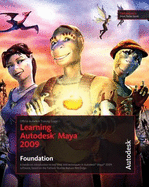 Learning Autodesk Maya 2009 Foundation: Official Autodesk Training Guide - Autodesk Maya Press