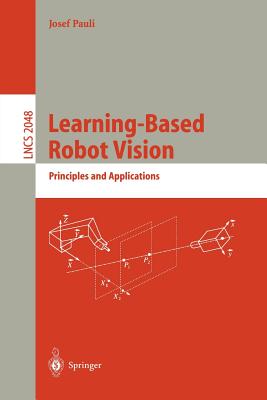 Learning-Based Robot Vision: Principles and Applications - Pauli, Josef