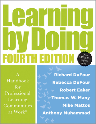 Learning by Doing: A Handbook for Professional Learning Communities at Work(r) (a Practical Guide for Implementing the PLC Process and Transforming Schools) - Dufour, Richard, and Dufour, Rebecca, and Eaker, Robert