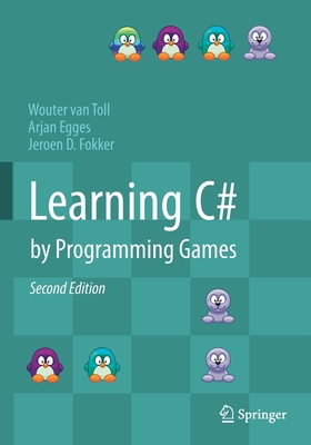 Learning C# by Programming Games - Van Toll, Wouter, and Egges, Arjan, and Fokker, Jeroen D