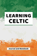Learning Celtic Journal and Notebook: A modern resource book for beginners and students that learn Celtic