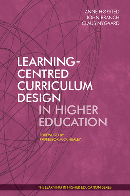 Learning-Centred Curriculum Design in Higher Education - Hrsted, Anne (Editor), and Branch, John (Editor), and Nygaard, Claus (Editor)