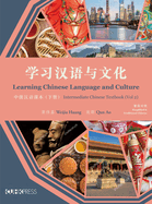 Learning Chinese Language and Culture - Intermediate Chinese Textbook, Volume 1