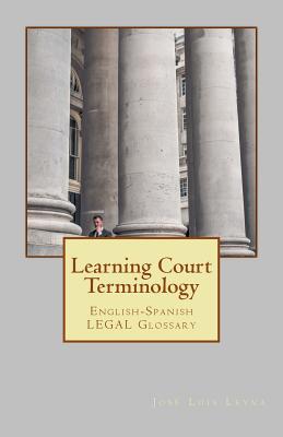 Learning Court Terminology: English-Spanish Legal Glossary - Leyva, Jose Luis