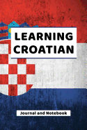 Learning Croatian Journal and Notebook: A modern resource book for beginners and students that learn Croatian