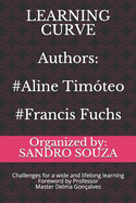 LEARNING CURVE Authors: #Aline Tim?teo #Francis Fuchs: Challenges for a wide and lifelong learning Foreword by Professor Master Delma Gon?alves