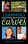 Learning Curves: Body Image and Female Sexuality in Young Adult Literature - Younger, Beth