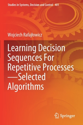 Learning Decision Sequences For Repetitive Processes-Selected Algorithms - Rafajlowicz, Wojciech