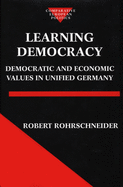 Learning Democracy: Democratic and Economic Values in Unified Germany