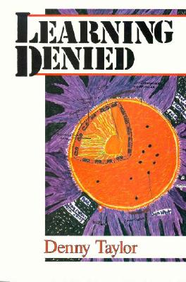 Learning Denied - Taylor, Denny, and Wansart, William L (Foreword by)