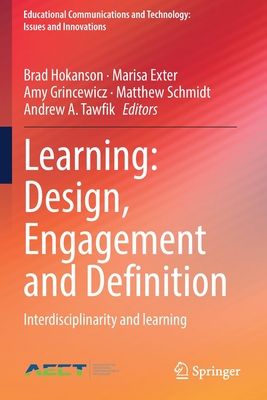 Learning: Design, Engagement and Definition: Interdisciplinarity and learning - Hokanson, Brad (Editor), and Exter, Marisa (Editor), and Grincewicz, Amy (Editor)