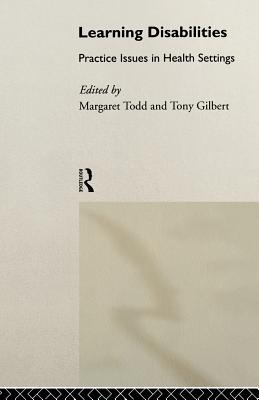 Learning Disabilities: Practice Issues in Health Settings - Todd, Margaret, and Gilbert, Tony