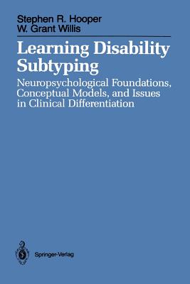 Learning Disability Subtyping: Neuropsychological Foundations, Conceptual Models, and Issues in Clinical Differentiation - Hooper, Stephen R, Dr., and Willis, W Grant