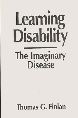 Learning Disability: The Imaginary Disease - Finlan, Thomas G