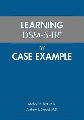 Learning Dsm-5-Tr(r) by Case Example - First, Michael B, MD, and Skodol, Andrew E, MD