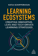 Learning Ecosystems: Creating Innovative, Lean and Tech-driven Learning Strategies