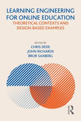 Learning Engineering for Online Education: Theoretical Contexts and Design-Based Examples - Dede, Chris (Editor), and Richards, John (Editor), and Saxberg, Bror (Editor)