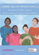 Learning English through schools: A workbook for ESOL learners who are parents or carers of school children