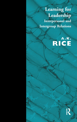 Learning for Leadership: Interpersonal and Intergroup Relations - Rice, A.K.