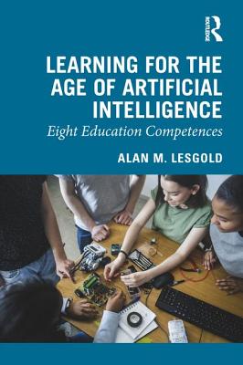 Learning for the Age of Artificial Intelligence: Eight Education Competences - Lesgold, Alan M.