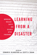 Learning from a Disaster: Improving Nuclear Safety and Security After Fukushima