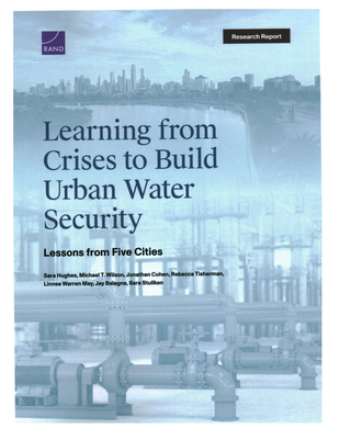 Learning from Crises to Build Urban Water Security: Lessons from Five Cities - Hughes, Sarah Jane, and Wilson, Michael T, and Cohen, Jonathan