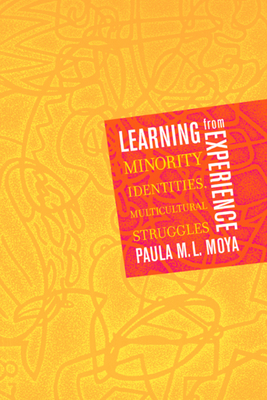 Learning from Experience: Minority Identities, Multicultural Struggles - Moya, Paula M L