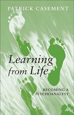 Learning from Life: Becoming a Psychoanalyst - Casement, Patrick