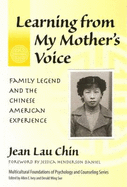 Learning from My Mother's Voice: Family Legend and the Chinese American Experience