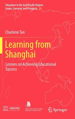 Learning from Shanghai: Lessons on Achieving Educational Success - Tan, Charlene