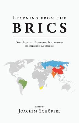 Learning from the BRICS: Open Access to Scientific Information in Emerging Countries - Schopfel, Joachim (Editor)