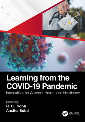 Learning from the COVID-19 Pandemic: Implications for Science, Health, and Healthcare - Sobti, Rc (Editor), and Sobti, Aastha (Editor)