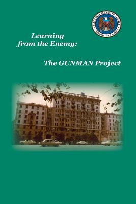 Learning from the Enemy: The Gunman Project - Center for Cryptologic History, National, and Maneki, Sharon A