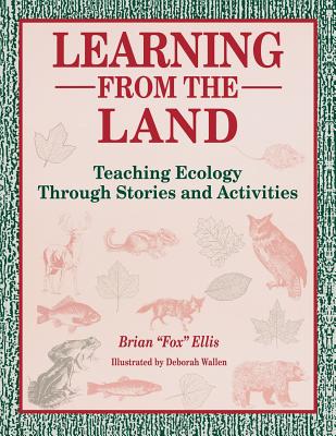 Learning from the Land: Teaching Ecology Through Stories and Activities - Ellis, Brian Fox