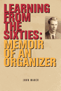 Learning from the Sixties: Memoir of an Organizer