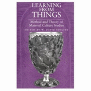 Learning from Things: Method and Theory of Material Culture Studies - Kingery, W David (Editor)