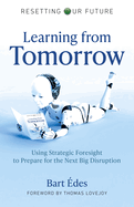 Learning from Tomorrow: Using Strategic Foresight to Prepare for the Next Big Disruption