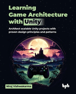 Learning Game Architecture with Unity: Architect scalable Unity projects with proven design principles and patterns (English Edition)