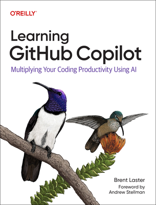 Learning Github Copilot: Multiplying Your Coding Productivity Using AI - Laster, Brent
