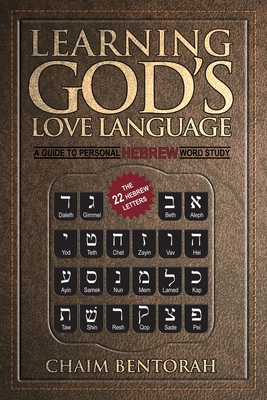 Learning God's Love Language: A Guide to Personal Hebrew Word Study - Bentorah, Chaim