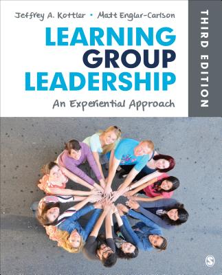 Learning Group Leadership: An Experiential Approach - Kottler, Jeffrey A, and Englar-Carlson, Matt