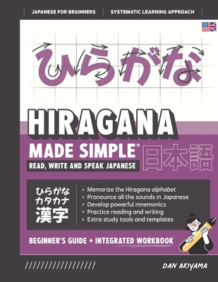 Learning Hiragana - Beginner's Guide and Integrated Workbook Learn how to Read, Write and Speak Japanese: A fast and systematic approach, with Reading and Writing Practice, Study Templates, DIY Flashcards, and more! - Akiyama, Dan