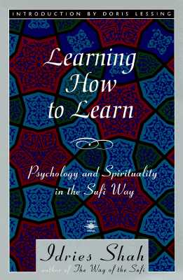 Learning How to Learn: Psychology and Spirituality in the Sufi Way - Shah, Idries, and Lessing, Doris May (Introduction by)