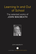 Learning In and Out of School: The selected works of John MacBeath